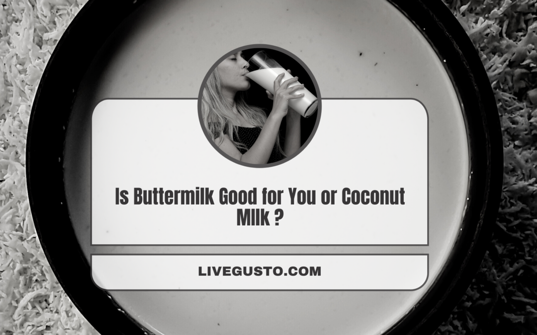 Buttermilk Vs Coconut Milk – Which One’s Right for You?
