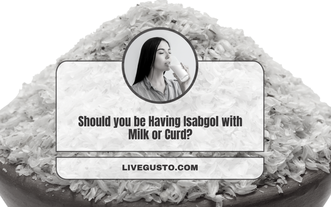 Which is More Beneficial – Isabgol in Milk or Curd?