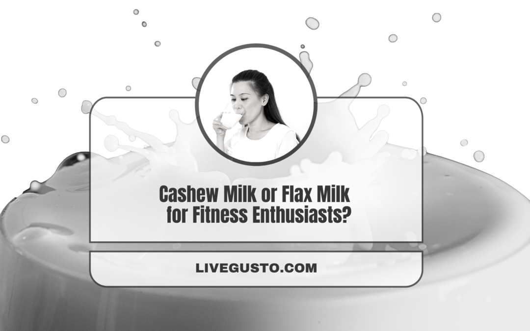 Which One Is Better For Your Well Being, Cashew Or Flax Milk?