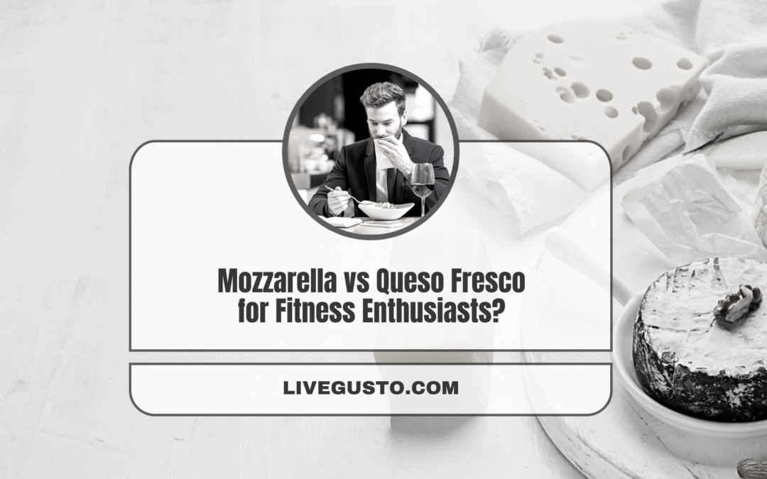 Is Queso Fresco or Mozzarella a Better Option for You?