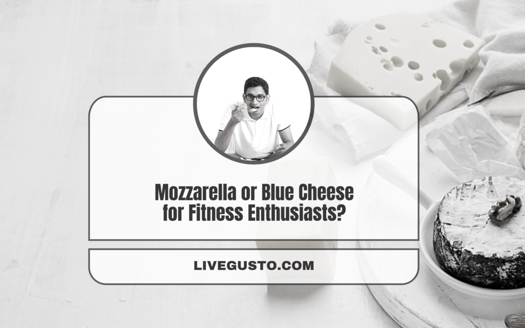 Want to Make the Best Choice – Mozzarella Or Blue Cheese?