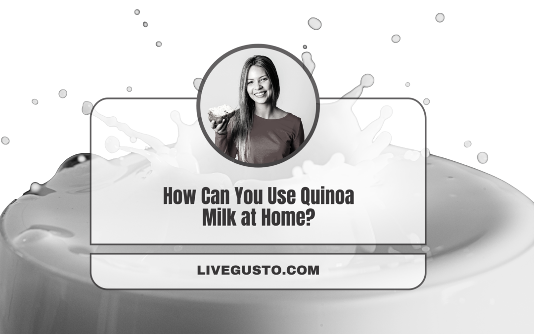 Simple Quinoa Milk Uses to Nourish & Inspire Your Taste Buds
